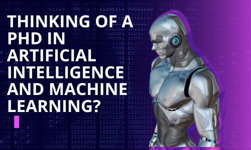 Thinking Of A PhD In Artificial Intelligence And Machine Learning?